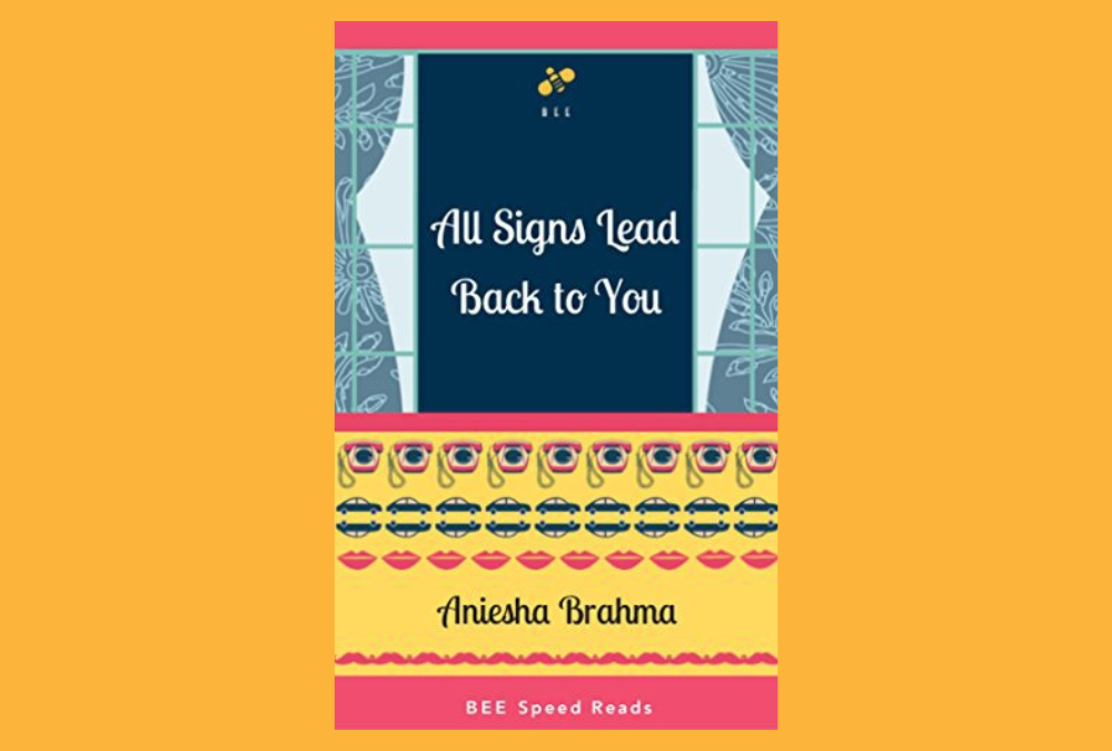 All Signs Lead Back To You by Aniesha Brahma