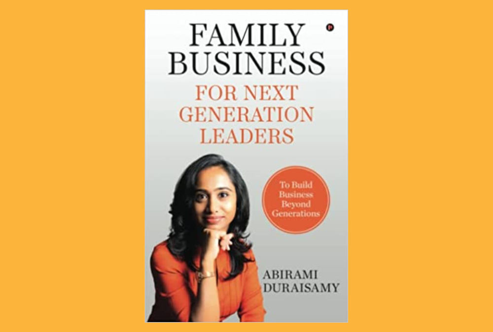 Family Business For Next Generation Leaders – By Abirami Duraisamy